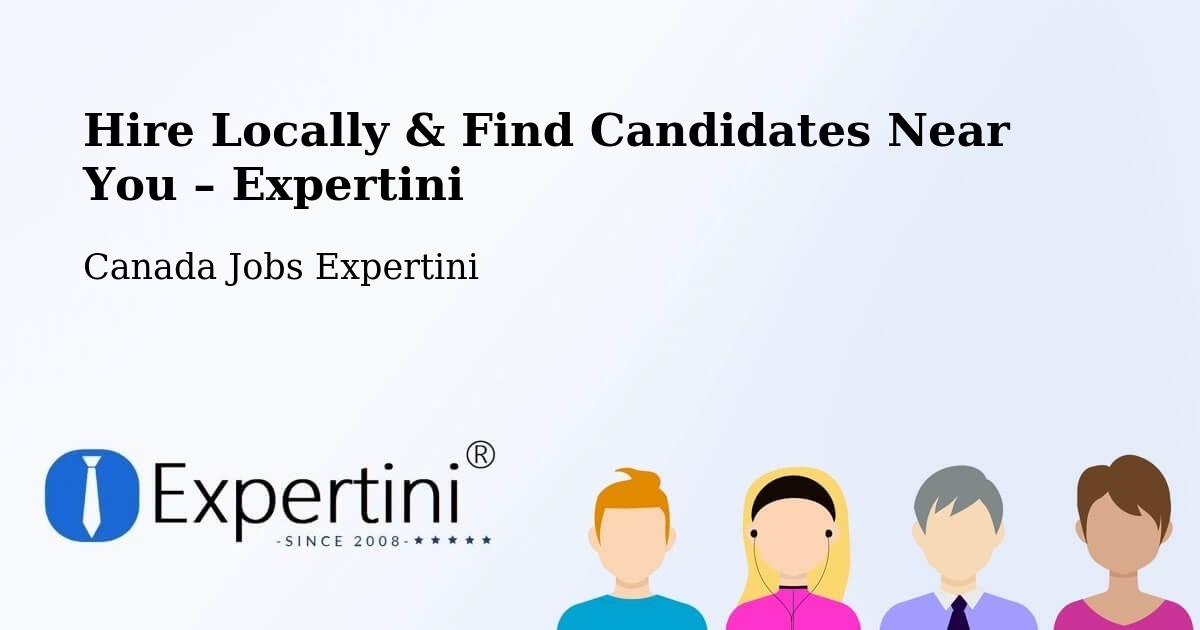 Hire Locally in Canada – Find Qualified Candidates Near You - Canada Jobs Expertini